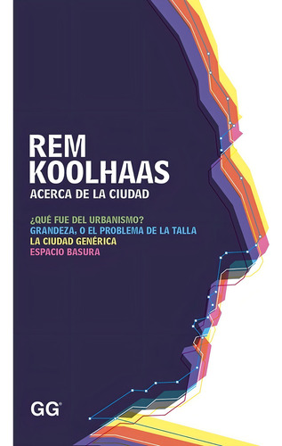 Koolhaas. Acerca De La Ciudad
