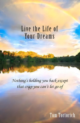Live The Life Of Your Dreams, De Tom Tortorich. Editorial Green Effect Media, Tapa Blanda En Inglés