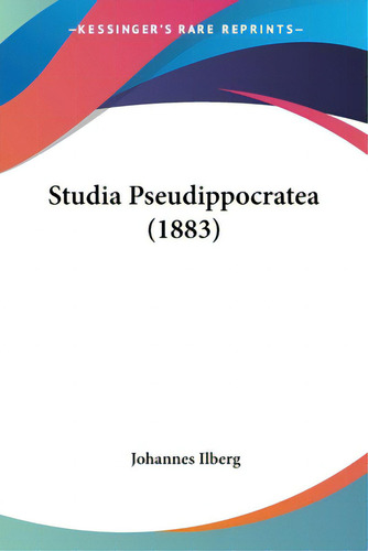 Studia Pseudippocratea (1883), De Ilberg, Johannes. Editorial Kessinger Pub Llc, Tapa Blanda En Inglés