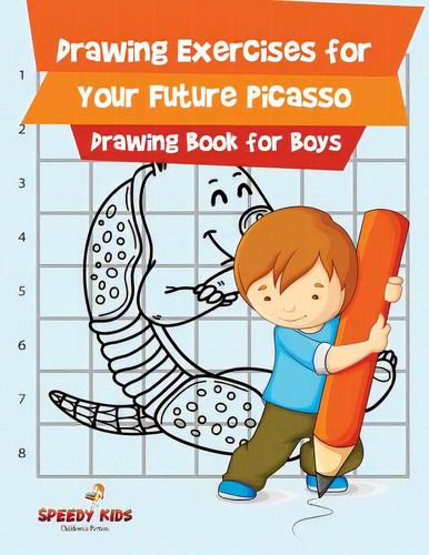 Drawing Exercises For Your Future Picasso: Drawing Book For Boys, De Speedy Kids., Vol. 1. Editorial Speedy Pub Llc, Tapa Blanda En Inglés