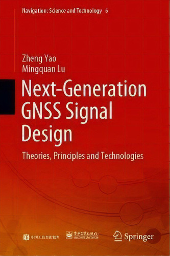 Next-generation Gnss Signal Design : Theories, Principles And Technologies, De Zheng Yao. Editorial Springer Verlag, Singapore, Tapa Dura En Inglés
