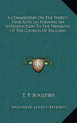 A Commentary On The Thirty-nine Articles Forming An Introduction To The Theology Of The Church Of..., De Boultbee, T. P.. Editorial Kessinger Pub Llc, Tapa Dura En Inglés