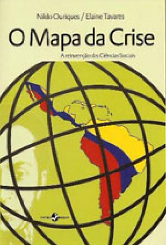 Mapa Da Crise, O: A Reinvençao Das Ciencias Sociais Na America Latina, De Ouriques, Nildo / Tavares, Elaine. Editora Insular, Capa Mole, Edição Edição - 2010 Em Português