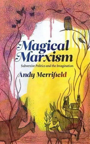 Magical Marxism : Subversive Politics And The Imagination, De Andy Merrifield. Editorial Pluto Press, Tapa Blanda En Inglés