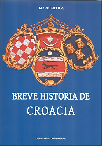 Breve Historia De Croacia, De Botica, Maro., Vol. 1. Editorial Ediciones Universidad De Valladolid, Tapa Blanda En Español