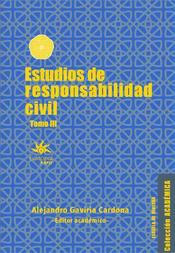 Estudios de responsabilidad civil: Tomo III, de Alejandro Gaviria Cardona. Serie 9587208184, vol. 1. Editorial U. EAFIT, tapa blanda, edición 2023 en español, 2023