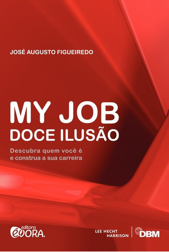 My Job Doce Ilusão: Descubra quem você É e construa a sua carreira, de Figueiredo, José Augusto. Editora Évora Eireli - EPP, capa mole em português, 2013