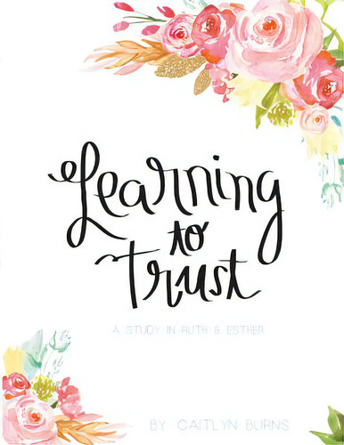 Learning To Trust: A Study In Ruth And Esther, De Burns, Caitlyn. Editorial Lightning Source Inc, Tapa Blanda En Inglés