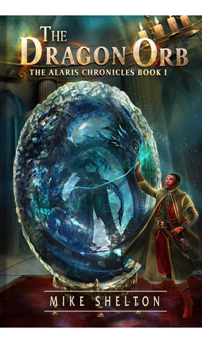 The Dragon Orb (the Alaris Chronicles), De Shelton, Mike. Editorial Michael Shelton, Tapa Blanda En Inglés