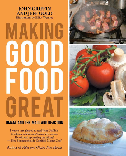 Making Good Food Great: Umami And The Reaction: Umami And The Maillard Reaction, De Griffin, John., Vol. 1. Editorial Iuniverse, Tapa Blanda En Inglés