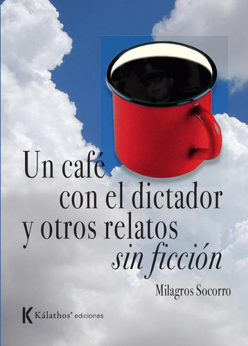 Un Café Con El Dictador Y Otros Relatos Sin Ficción - Mil...