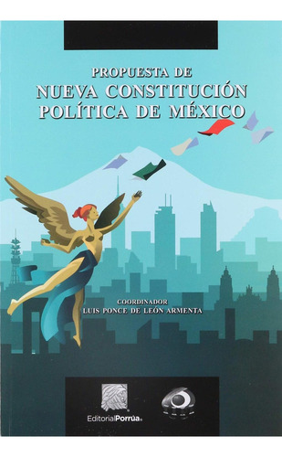 Propuesta de nueva Constitución Política de México: No, de Ponce de León Armenta, Luis., vol. 1. Editorial Porrua, tapa pasta blanda, edición 1 en español, 2018