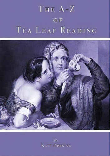 The A-z Of Tea Leaf Reading, De Kate Denning. Editorial Spiritual Realm, Tapa Blanda En Inglés