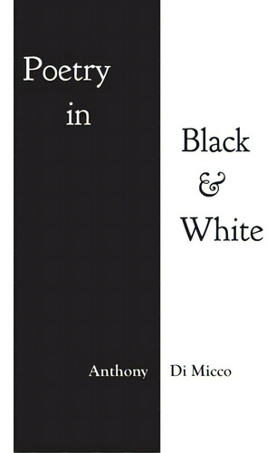 Poetry In Black & White, De Micco, Anthony Di. Editorial Friesenpr, Tapa Dura En Inglés