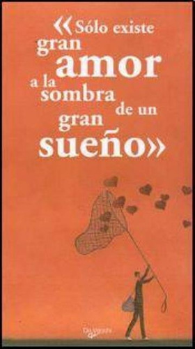 Solo Existe Gran Amor A La Sombra De Un Gran Sueño, De Vários. Editorial Vecchi, Tapa Blanda En Español, 2009