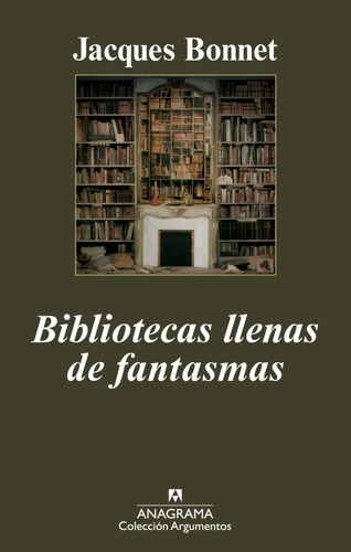 Bibliotecas Llenas De Fantasma - Jacques Bonnet - Anagrama