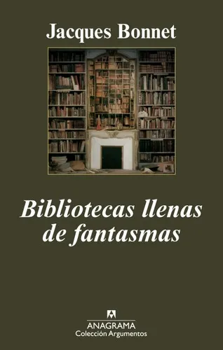 Bibliotecas Llenas De Fantasma - Jacques Bonnet - Anagrama
