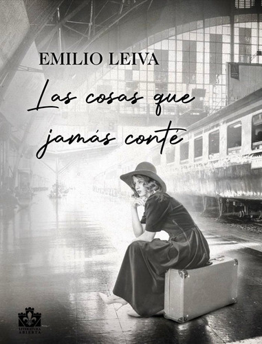 Las Cosas Que Jamãâ¡s Contãâ©, De Leiva, Emilio. Editorial Ediciones Torre De Lis, Tapa Blanda En Español