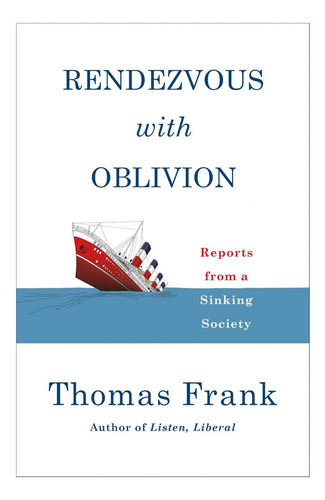 Rendezvous With Oblivion: Reports From A Sinking Society, De Frank, Thomas. Editorial Metropolitan Books, Tapa Dura En Inglés