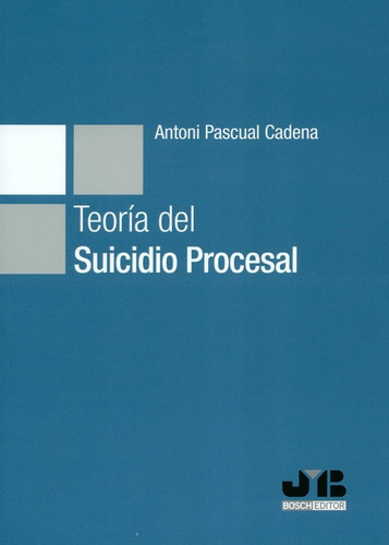 Teoria Del Suicidio Procesal, De Pascual Cadena, Antoni. Editorial J.m Bosch, Tapa Blanda, Edición 1 En Español, 2020