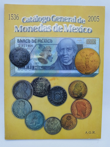 Catálogo General De Monedas De México 1536 2005 A.g.r.