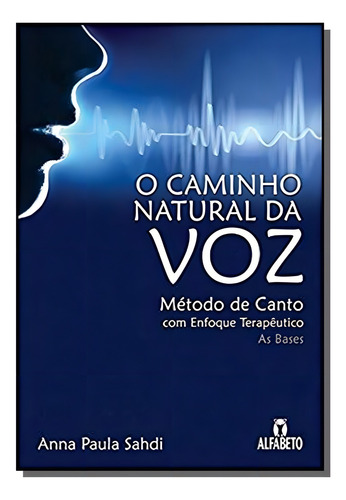 Caminho Natural Da Voz, O: Metodo De Canto Com Enf, De Anna Paula Sahdi. Editora Alfabeto, Capa Mole Em Português, 2021