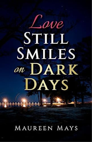 Love Still Smiles On Dark Days, De Mays, Maureen. Editorial Createspace Independent Publishing Platform, Tapa Blanda En Inglés