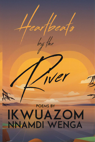 Heartbeats By The River, De Wenga, Ikwuazom Nnamdi. Editorial Harmony Enterprises, Tapa Blanda En Inglés