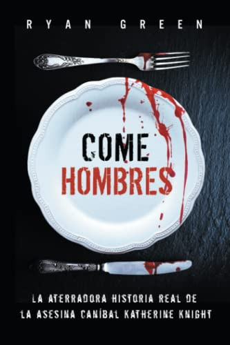 Come Hombres: La Aterradora Historia Real De La Asesina Cani