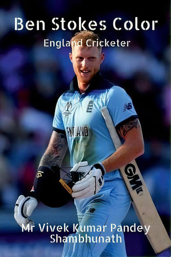 Ben Stokes Color : England Cricketer, De Vivek Pandey Shambhunath Kumar., Vol. 1. Editorial Notion Press, Tapa Blanda En Inglés
