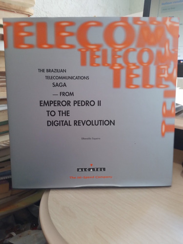 The Brazilian Telecommunications Saga - From Emperor Pedro Ii To The Digital Revolution - Ethevaldo Siqueira