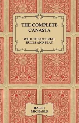 The Complete Canasta - With The Official Rules And Play -...