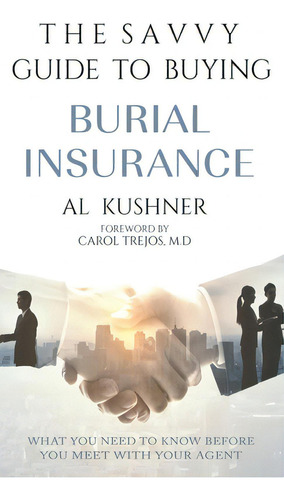 The Savvy Guide To Buying Burial Insurance, De Kushner, Al. Editorial Lightning Source Inc, Tapa Dura En Inglés