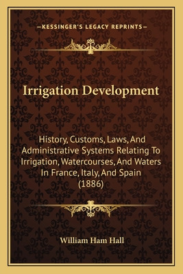 Libro Irrigation Development: History, Customs, Laws, And...