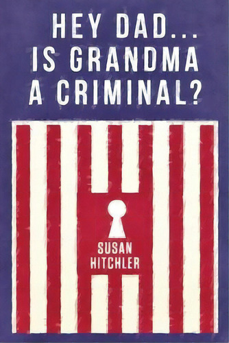 Hey Dad... Is Grandma A Criminal?, De Susan Hitchler. Editorial Just Gs Publications, Tapa Blanda En Inglés