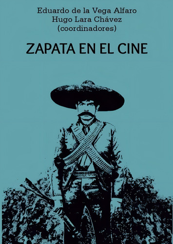 Zapata en el cine, de Vega Alfaro, Eduardo de la. Editorial Paralelo 21 en español, 2019