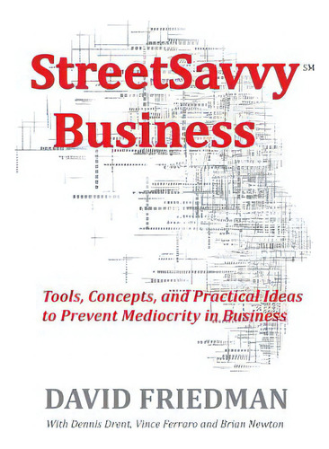 Streetsavvy Business: Tools, Concepts, And Practical Ideas To Prevent Mediocrity In Business, De Friedman, David., Vol. 1. Editorial Lulu Pr, Tapa Blanda En Inglés