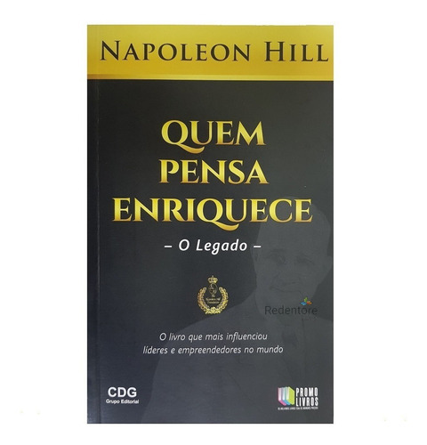 Quem Pensa Enriquece O Legado - Napoleon Hill: O Legaddo, De Napoleon Hill. Série Napoleon Hill, Vol. 1. Editora Cdg, Capa Mole, Edição 21 Em Português, 2014