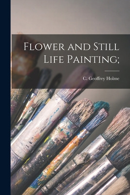 Libro Flower And Still Life Painting; - Holme, C. Geoffre...