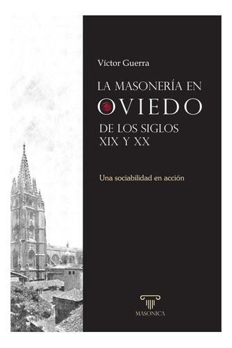 La Masonería En Oviedo De Los Siglos Xix Y Xx - Víctor Gu...