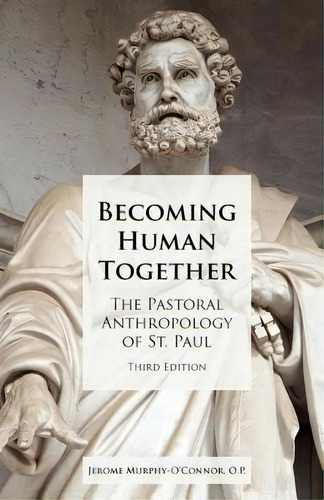 Becoming Human Together: The Pastoral Anthropology Of St. Paul, Third Edition, De Murphy-onor, Jerome. Editorial Soc Of Biblical Literature, Tapa Blanda En Inglés