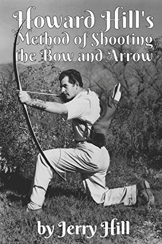 Howard Hilløs Method Of Shooting A Bow And Arrow, De Hill, Jerry. Editorial Independently Published, Tapa Dura En Inglés
