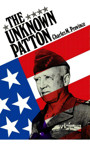 The Unknown Patton, De Province, Charles M.. Editorial Createspace, Tapa Blanda En Inglés