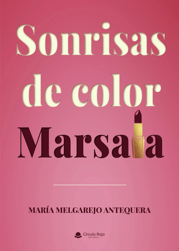 Sonrisas De Color Marsala: No aplica, de Melgarejo Antequera , María.. Serie 1, vol. 1. Grupo Editorial Círculo Rojo SL, tapa pasta blanda, edición 1 en español, 2022