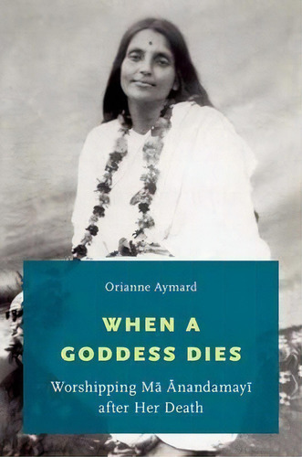When A Goddess Dies, De Orianne Aymard. Editorial Oxford University Press Inc, Tapa Blanda En Inglés