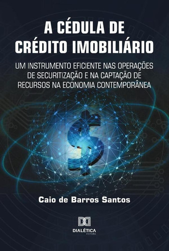 A Cédula de Crédito Imobiliário, de Caio de Barros Santos. Editorial Dialética, tapa blanda en portugués, 2021