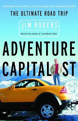 Adventure Capitalist : The Ultimate Road Trip - Jim Rogers