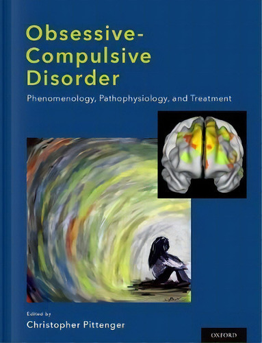 Obsessive-compulsive Disorder : Phenomenology, Pathophysiology, And Treatment, De Christopher Pittenger. Editorial Oxford University Press Inc, Tapa Dura En Inglés