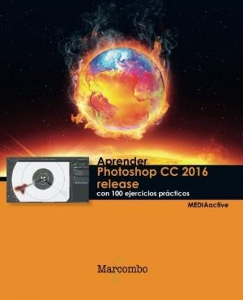 Aprender Photoshop Cc 2016 Release Con 100 Ejercicios Prácti