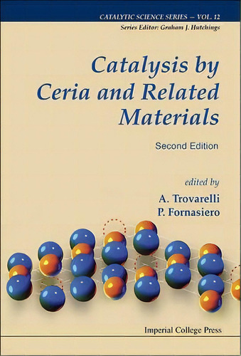 Catalysis By Ceria And Related Materials (2nd Edition), De Alessandro Trovarelli. Editorial Imperial College Press, Tapa Dura En Inglés